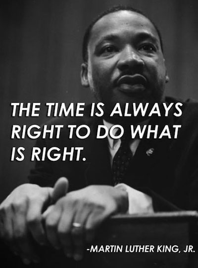 MLK: The time is always right to do what is right.