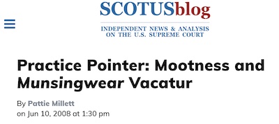 Millett @ SCOTUSBlog: Munsingwear and vacating decisions about moot matters