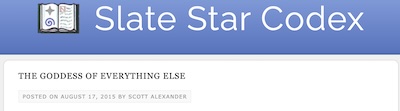 Scott Alexander (Siskind) @ SlateStarCodex: The Goddess of Everything Else