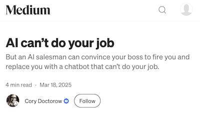 Doctorow @ Medium: AI can't do your job, but an AI salesman can convince your boss to fire you and replace you with a chatbot that can't do your job