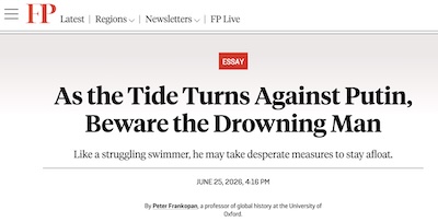 Frankopan @ FP: Putin, now pressed, is quite dangerous